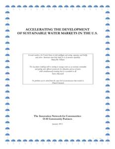 ACCELERATING THE DEVELOPMENT OF SUSTAINABLE WATER MARKETS IN THE U.S. In water matters, the United States in both profligate and caring, rapacious and thrifty, and, when Americans turn their mind to it, of awesome capabi