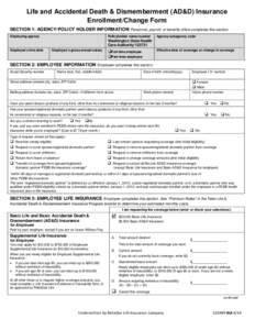 RESET FORM  Life and Accidental Death & Dismemberment (AD&D) Insurance Enrollment/Change Form SECTION 1: AGENCY/POLICY HOLDER INFORMATION Personnel, payroll, or benefits office completes this section. Employing agency