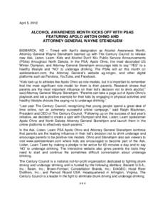 April 5, 2012  ALCOHOL AWARENESS MONTH KICKS OFF WITH PSAS FEATURING APOLO ANTON OHNO AND ATTORNEY GENERAL WAYNE STENEHJEM BISMARCK, ND – Timed with April’s designation as Alcohol Awareness Month,