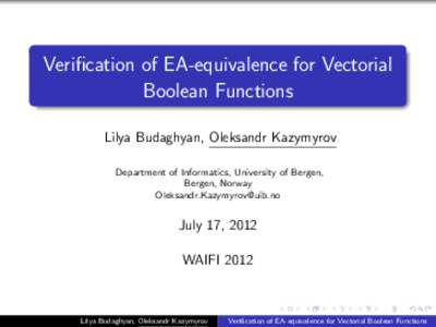 Verification of EA-equivalence for Vectorial Boolean Functions Lilya Budaghyan, Oleksandr Kazymyrov Department of Informatics, University of Bergen, Bergen, Norway 