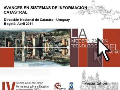 AVANCES EN SISTEMAS DE INFORMACIÓN CATASTRAL Dirección Nacional de Catastro - Uruguay Bogotá, Abril 2011  La modernización del Catastro,