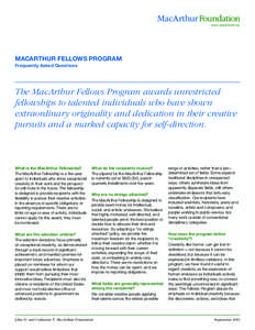 MacArthur Fellows Program Frequently Asked Questions The MacArthur Fellows Program awards unrestricted fellowships to talented individuals who have shown extraordinary originality and dedication in their creative