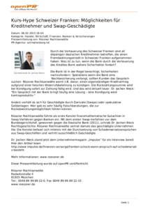 Kurs-Hype Schweizer Franken: Möglichkeiten für Kreditnehmer und Swap-Geschädigte Datum: [removed]:44 Kategorie: Handel, Wirtschaft, Finanzen, Banken & Versicherungen Pressemitteilung von: Rössner Rechtsanwälte P