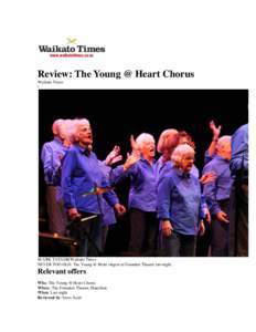 Review: The Young @ Heart Chorus Waikato Times \ M ARK TAYLOR/Waikato Times NEVER TOO OLD: The Young @ Heart singers at Founders Theatre last night.