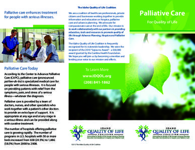 The Idaho Quality of Life Coalition  Palliative care enhances treatment for people with serious illnesses.  We are a coalition of healthcare professionals, private