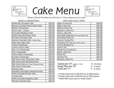 Cake Menu  Whole Cakes & Pies Require a Minimum 1-3 days depending on order. CAKES & CHEESECAKES: Andes Mint Chocolate Cake Banana Chocolate Peanut Butter Cake