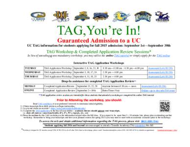 TAG,You’re In! Guaranteed Admission to a UC UC TAG information for students applying for fall 2015 admission: September 1st—September 30th  TAG Workshop & Completed Application Review Sessions*