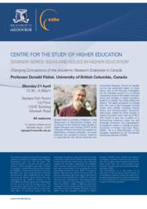 CENTRE FOR THE STUDY OF HIGHER EDUCATION SEMINAR SERIES ‘IDEAS AND ISSUES IN HIGHER EDUCATION’ Changing Conceptions of the Academic Research Enterprise in Canada Professor Donald Fisher, University of British Columbi