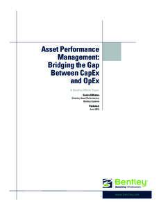 Asset Performance Management: Bridging the Gap Between CapEx and OpEx A Bentley White Paper