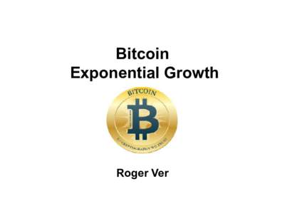 Bitcoin Exponential Growth Roger Ver  Good Money