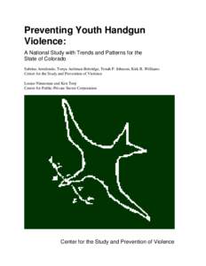 Preventing Youth Handgun Violence: A National Study with Trends and Patterns for the State of Colorado Sabrina Arredondo, Tonya Aultman-Bettridge, Tenah P. Johnson, Kirk R. Williams Center for the Study and Prevention of