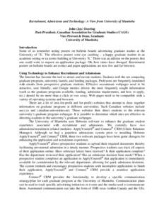 Recruitment, Admissions and Technology: A View from University of Manitoba John (Jay) Doering Past-President, Canadian Association for Graduate Studies (CAGS) Vice-Provost & Dean, Graduate University of Manitoba Introduc