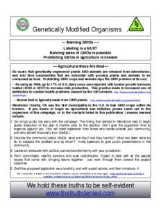 Genetically Modified Organisms --- Banning GMOs ---Labeling is a MUST Banning sales of GMOs is possible Prohibiting GMOs in agriculture is needed --- Agricultural Bans Are Best--- Be aware that genetically engineered pla