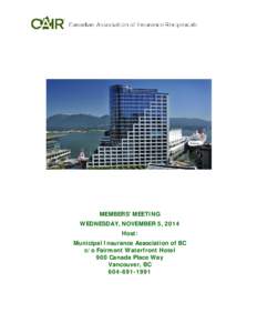 MEMBERS’ MEETING WEDNESDAY, NOVEMBER 5, 2014 Host: Municipal Insurance Association of BC c/o Fairmont Waterfront Hotel 900 Canada Place Way