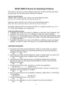 NORC DSM-IV Screen for Gambling Problems The screen is set up to run first a lifetime screen for all items and then ask about the past year only for those items endorsed for lifetime. How to score the items: Lifetime: Ad