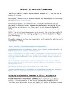 GENERAL PARKING INFORMATION The current parking rate for Johns Hopkins’ garages is $11 per day and is subject to change. Parking for CME activities is allowed in either the Washington Street Garage or the McElderry Str