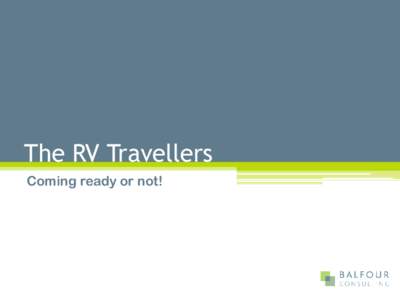 The RV Travellers Coming ready or not! About the research • Focused on travellers using free rest areas • Also covers CMCA members