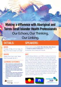 Making a difference with Aboriginal and Torres Strait Islander Health Professionals Our Echoes, Our Thinking, Our Linking, DETAILS: