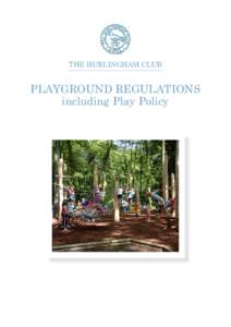 THE HURLINGHAM CLUB  PLAYGROUND REGULATIONS including Play Policy  Play Policy for the Children’s Playground