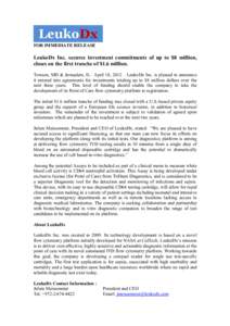FOR IMMEDIATE RELEASE  LeukoDx Inc. secures investment commitments of up to $8 million, closes on the first tranche of $1.6 million. Towson, MD & Jerusalem, IL– April 18, 2012 – LeukoDx Inc. is pleased to announce it