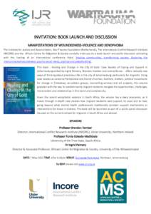 INVITATION: BOOK LAUNCH AND DISCUSSION MANIFESTATIONS OF WOUNDEDNESS-VIOLENCE AND XENOPHOBIA The Institute for Justice and Reconciliation, War Trauma Foundation (Netherlands), The International Conflict Research Institut