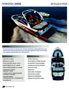 HORIZON 210SS  OVERVIEW Introducing the sporty new Horizon 210, a 21-footer with dynamic design details like an extrawide bow and arch tower with Bimini top. So many great upgrades too: large, swim-level deck, stereo upg