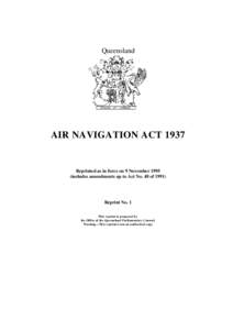 Queensland  AIR NAVIGATION ACT 1937 Reprinted as in force on 9 November[removed]includes amendments up to Act No. 48 of 1991)