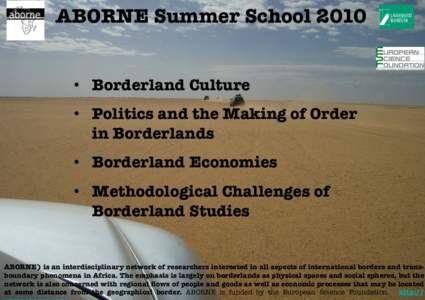 ABORNE Summer School 2010   • Borderland Culture • Politics and the Making of Order in Borderlands • Borderland Economies