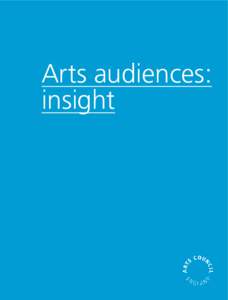 Arts audiences: insight Introduction The information summarised in this publication helps us to get a better understanding of current