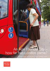 An Age Friendly City – how far has London come? Anthea Tinker, and Jay Ginn, King’s College London Published by King’s College London, February 2015