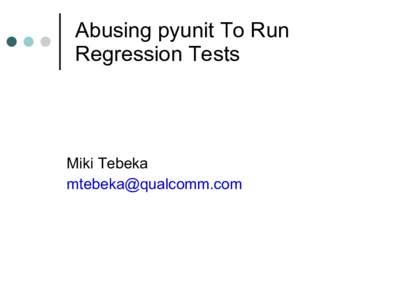 Abusing pyunit To Run Regression Tests Miki Tebeka 