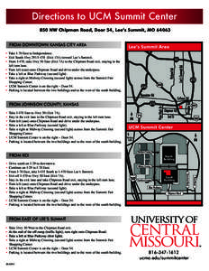 Directions to UCM Summit Center 850 NW Chipman Road, Door 54, Lee’s Summit, MO[removed]FROM DOWNTOWN KANSAS CITY AREA • Take I-70 East to Independence. • Exit South Hwy 291/I-470 (Exit 15A) toward Lee’s Summit. •