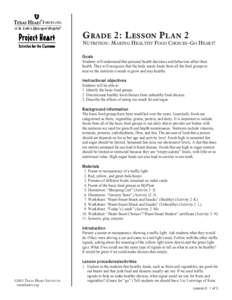 G rade 2: L esson Plan 2  Nutrition: Making Healthy Food Choices–Go Heart! Goals Students will understand that personal health decisions and behaviors affect their health. They will recognize that the body needs foods 