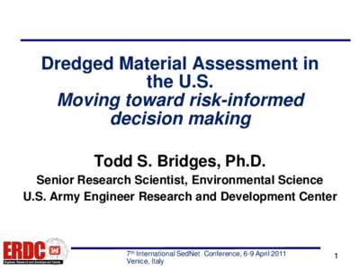 Dredged Material Assessment in the U.S. Moving toward risk-informed decision making Todd S. Bridges, Ph.D. Senior Research Scientist, Environmental Science