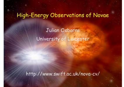High-Energy Observations of Novae Julian Osborne University of Leicester http://www.swift.ac.uk/nova-cv/ Swift: 10 years of Discovery, 2-5 Dec 2014, Rome