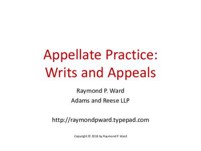 Appellate Practice: Writs and Appeals Raymond P. Ward Adams and Reese LLP  http://raymondpward.typepad.com