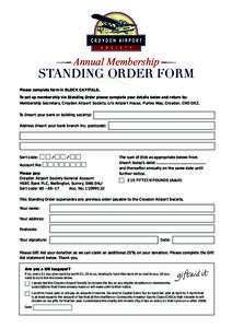 Annual Membership  STANDING ORDER FORM Please complete form in BLOCK CAPITALS. To set up membership via Standing Order please complete your details below and return to: Membership Secretary, Croydon Airport Society, c/o 