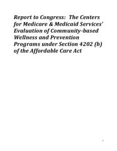 Report to Congress: The Centers for Medicare & Medicaid Services’ Evaluation of Community-based Wellness and Prevention Programs under Section[removed]b) of the Affordable Care Act