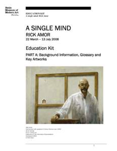 EDUCATION KIT A single mind: Rick Amor A SINGLE MIND RICK AMOR 22 March – 13 July 2008