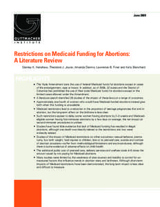 June[removed]Restrictions on Medicaid Funding for Abortions: A Literature Review Stanley K. Henshaw, Theodore J. Joyce, Amanda Dennis, Lawrence B. Finer and Kelly Blanchard