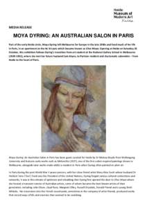 MEDIA RELEASE  MOYA DYRING: AN AUSTRALIAN SALON IN PARIS Part of the early Heide circle, Moya Dyring left Melbourne for Europe in the late 1930s and lived much of her life in Paris, in an apartment on the Ile St Louis wh