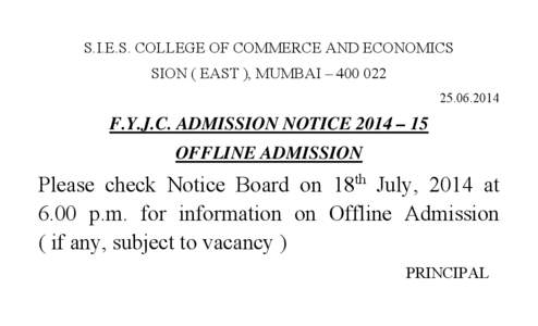 S.I.E.S. COLLEGE OF COMMERCE AND ECONOMICS SION ( EAST ), MUMBAI – [removed]2014 F.Y.J.C. ADMISSION NOTICE 2014 – 15 OFFLINE ADMISSION