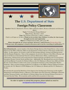 The U.S. Department of State Foreign Policy Classroom Speaker: David J. Kostelancik, Director, Office of Russian Affairs, Bureau of European and Eurasian Affairs Topic: “U.S.-Russian Foreign Relations” Date: Friday, 