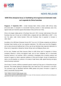 UOB China sharpens focus on facilitating intra-regional and domestic trade as it expands its China franchise Singapore, 17 September 2014 – United Overseas Bank (China) Limited (UOB (China)) today announced plans to st
