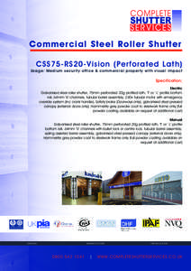 Commercial Steel Roller Shutter CSS75-RS20-Vision (Perforated Lath) Usage: Medium security office & commercial property with visual impact  Specification;