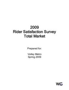 2009 Rider Satisfaction Survey Total Market Prepared for: Valley Metro Spring 2009