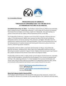 For Immediate Release PRODUCERS GUILD OF AMERICA’S “PRODUCED BY CONFERENCE 2015” SET FOR MAYAT PARAMOUNT PICTURES IN LOS ANGELES LOS ANGELES (November 19, 2014) – The Producers Guild of America (PGA) annou
