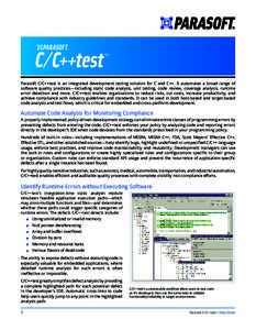 Parasoft C/C++test is an integrated development testing solution for C and C++. It automates a broad range of software quality practices—including static code analysis, unit testing, code review, coverage analysis, run