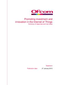 Promoting investment and innovation in the Internet of Things Summary of responses and next steps Statement Publication date: