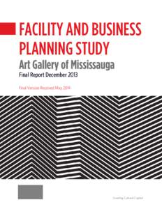 FACILITY AND BUSINESS PLANNING STUDY Art Gallery of Mississauga Final Report December 2013 Final Version Received May 2014